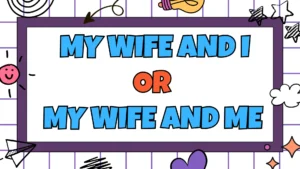 My Wife and I or My Wife and Me