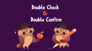 Double Check Or Double Confirm