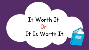 It Worth It Or It Is Worth It