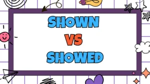 Shown vs Showed