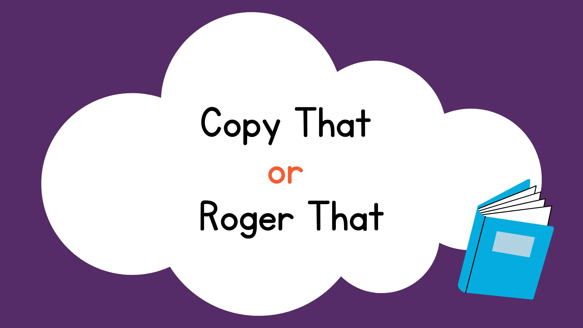 Copy That or Roger That