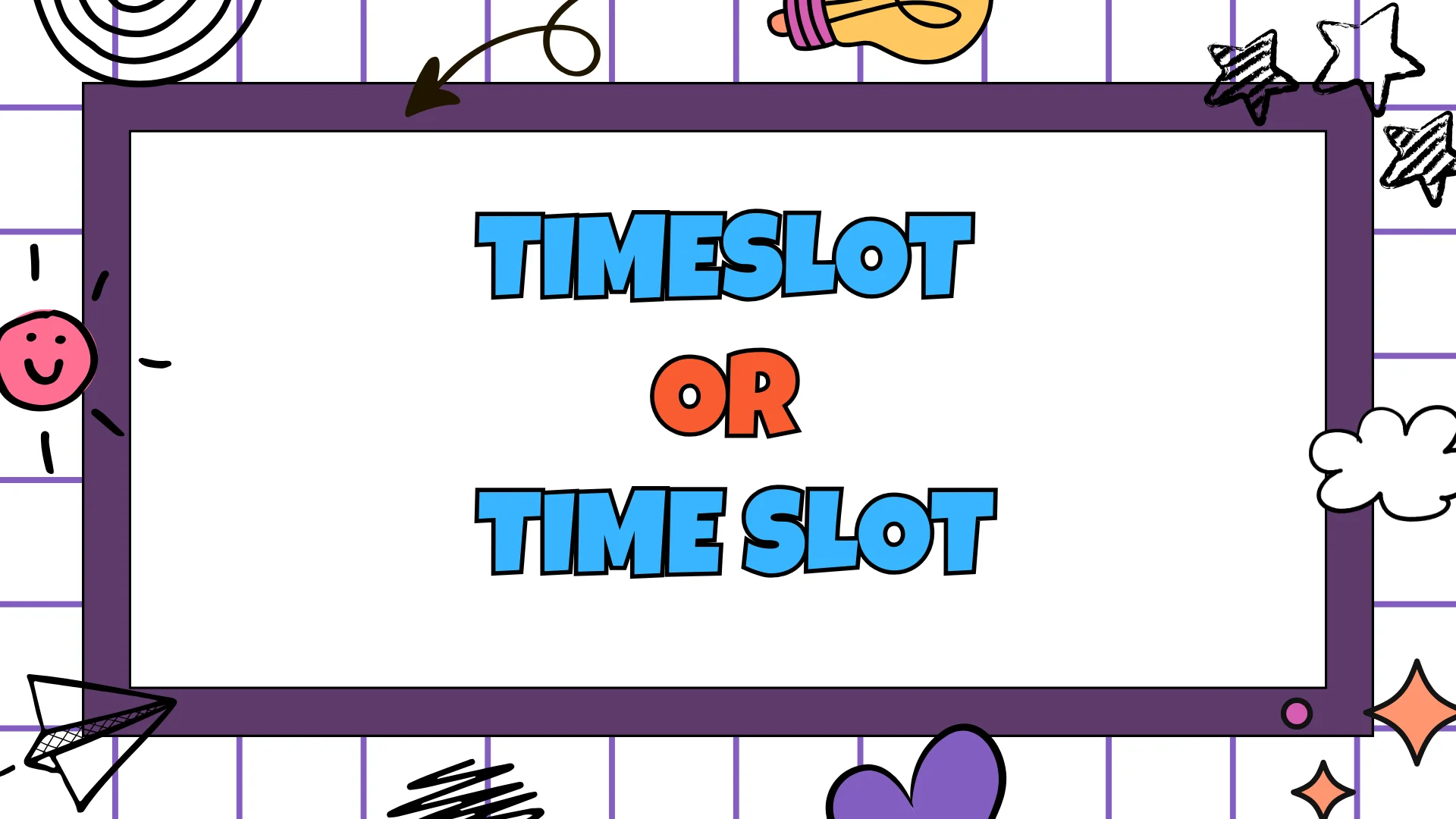 Timeslot or Time Slot