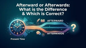 Afterward or Afterwards