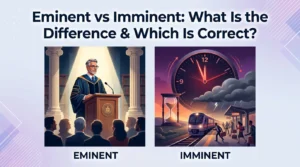 Eminent vs Imminent
