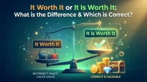 It Worth It or It Is Worth It