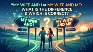 My Wife And I or My Wife And Me