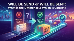 Will Be Send or Will Be Sent